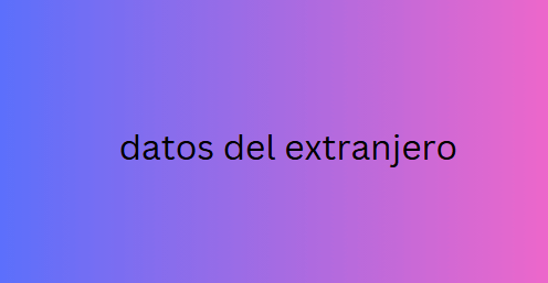 datos del extranjero