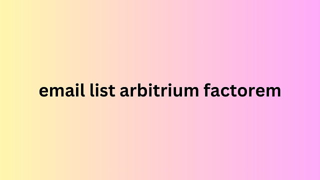 email list arbitrium factorem