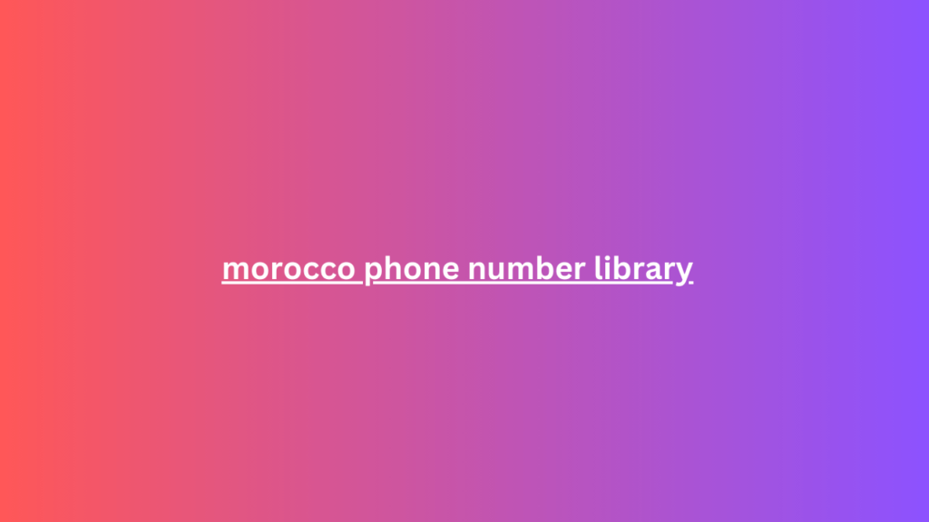 morocco phone number library