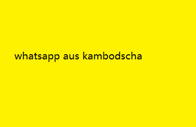 whatsapp aus kambodscha